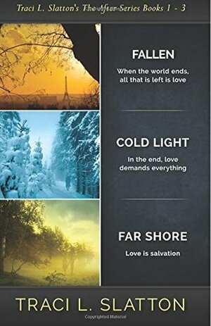 Fallen, Cold Light, Far Shore: The After Series Books 1-3 by Traci L. Slatton