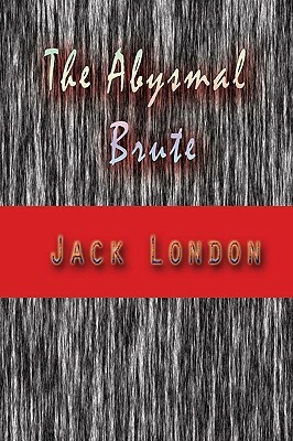 The Abysmal Brute by Jack London