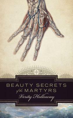 Beauty Secrets of the Martyrs by Verity Holloway