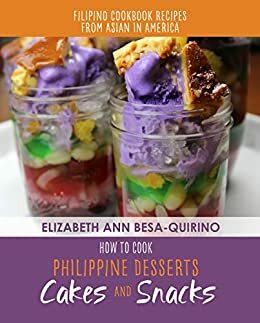 How to Cook Philippine Desserts: Cakes & Snacks by Elizabeth Ann Besa-Quirino