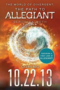 The World of Divergent: The Path to Allegiant by Veronica Roth