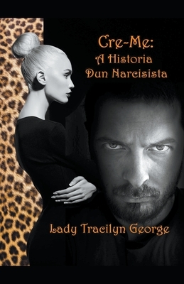 Cre-Me: A Historia Dun Narcisista by Tracilyn George