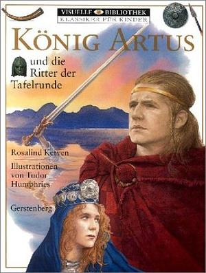 König Artus und die Ritter der Tafelrunde by Rosalind Kerven