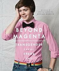 Beyond Magenta: Transgender and Nonbinary Teens Speak Out by Susan Kuklin