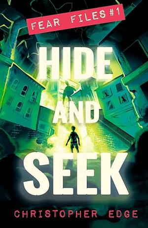 Fear Files: Hide and Seek by Christopher Edge