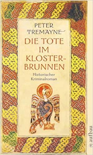 Die Tote im Klosterbrunnen by Peter Tremayne