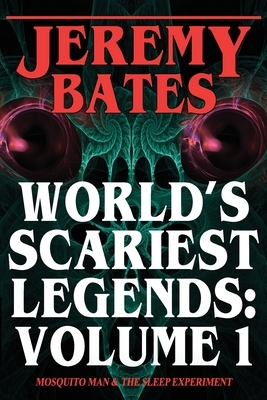 World's Scariest Legends: Volume One by Jeremy Bates