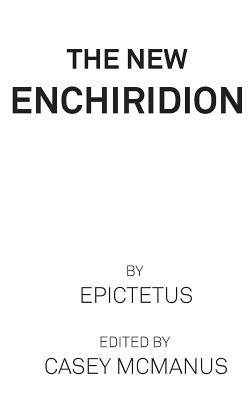 The New Enchiridion by Epictetus, Casey McManus