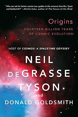 Origins: Fourteen Billion Years of Cosmic Evolution by Donald Goldsmith, Neil deGrasse Tyson