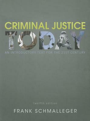 Criminal Justice Today: An Introductory Text for the 21st Century by Frank Schmalleger