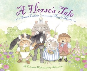A Horse's Tale: A Colonial Williamsburg Adventure by Margie Moore, Susan Lubner