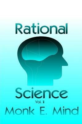 Rational Science Vol. II by Monk E. Mind