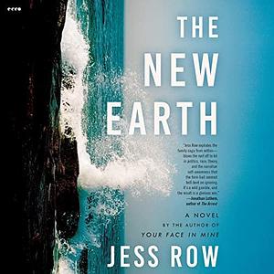 The New Earth: A Novel by Jess Row, Jess Row