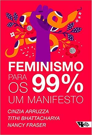 Feminismo Para os 99%: um Manifesto by Nancy Fraser, Arruzza Cinzia, Tithi Bhattacharya, Heci Regina Candiani