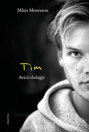 Tim: Avicii elulugu by Måns Mosesson