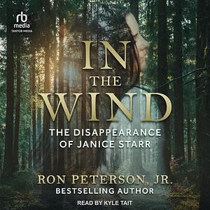 In The Wind: The Disappearance of Janice Starr by Ron Peterson Jr.