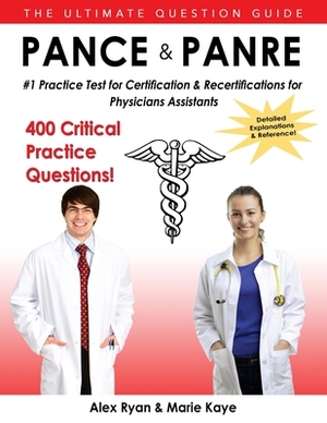 Pance and Panre: #1 Practice Test for Certification & Recertification for Physician Assistants by Alex Ryan, Marie Kaye