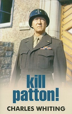 Kill Patton! by Charles Whiting