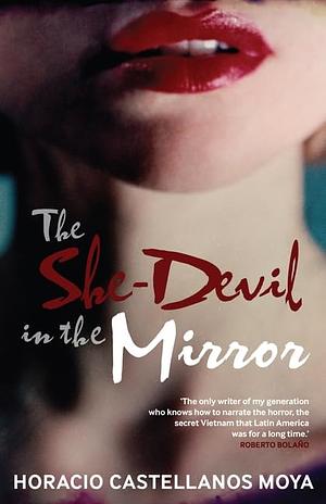 The She Devil in the Mirror by Horacio Castellanos Moya, Horacio Castellanos Moya