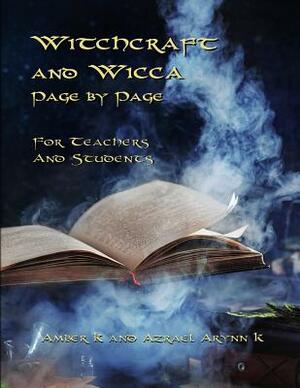 Witchcraft and Wicca Page by Page: For Teachers and Students by Amber K, Azrael Arynn K