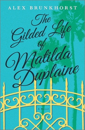 The Gilded Life of Matilda Duplaine by Alex Brunkhorst