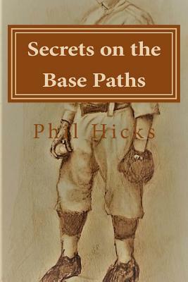 Secrets on the Base Paths by Phil Hicks