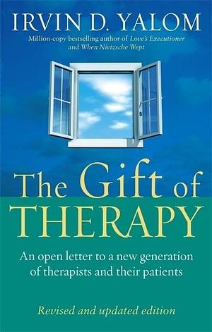 The Gift of Therapy: An Open Letter to a New Generation of Therapists and Their Patients by Irvin D. Yalom