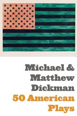 50 American Plays (Poems) by Matthew Dickman, Michael Dickman