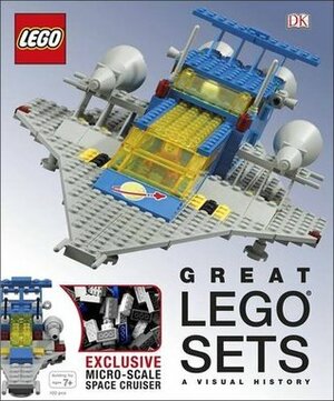 Great LEGO® Sets A Visual History: With Exclusive Micro-Scale Space Cruiser by Daniel Lipkowitz, Helen Murray