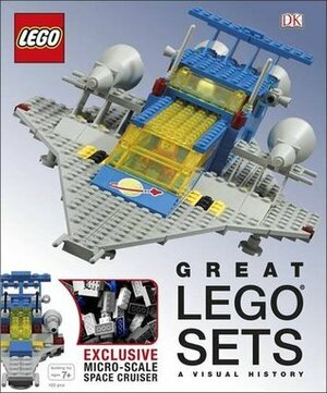 Great LEGO® Sets A Visual History: With Exclusive Micro-Scale Space Cruiser by Helen Murray, Daniel Lipkowitz