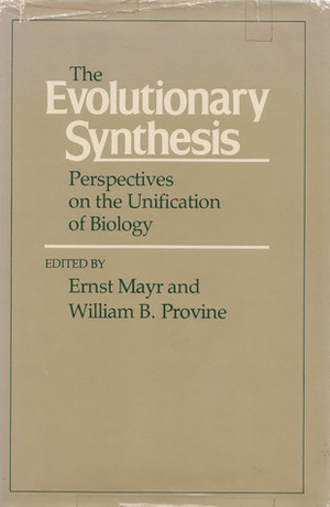 The Evolutionary Synthesis: Perspectives on the Unification of Biology, by William B. Provine, Ernst W. Mayr