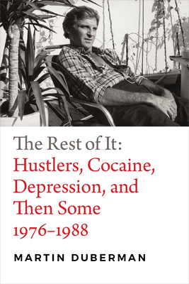 The Rest of It: Hustlers, Cocaine, Depression, and Then Some, 1976-1988 by Martin Duberman