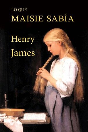 Lo que Maisie sabía by Henry James