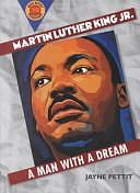 Martin Luther King, Jr: A Man with a Dream by Jayne Pettit