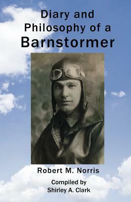Diary and Philosophy of a Barnstormer by Robert M. Norris