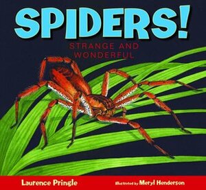Spiders!: Strange and Wonderful by Laurence Pringle, Meryl Henderson
