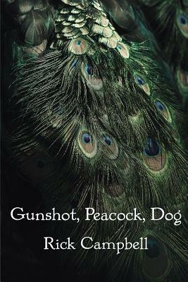 Gunshot, Peacock, Dog by Rick Campbell