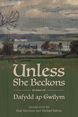 Unless She Beckons: Poems by Dafydd AP Gwilym by Dafydd Ap Gwilym