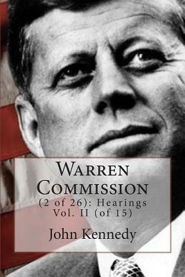 Warren Commission: (2 of 26): Hearings Vol. II (of 15) by John Fitzgerald Kennedy