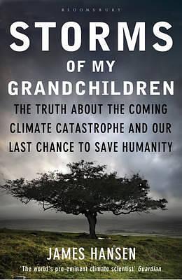 Storms Of My Grandchildren by James Hansen, James Hansen