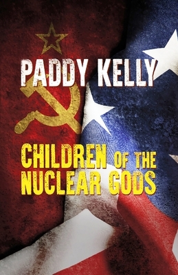 Children of the Nuclear Gods by Paddy Kelly