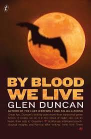 By Blood We Live by Glen Duncan