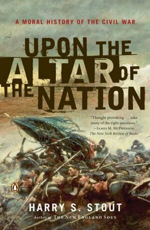 Upon the Altar of the Nation: A Moral History of the Civil War by Harry S. Stout