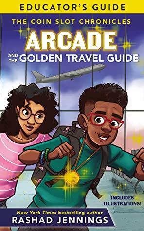 Arcade and the Golden Travel Guide Educator's Guide by Rashad Jennings
