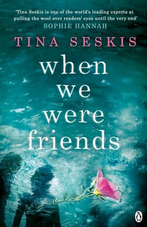 When We Were Friends by Tina Seskis