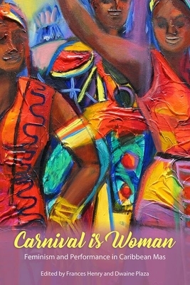 Carnival Is Woman: Feminism and Performance in Caribbean Mas by 