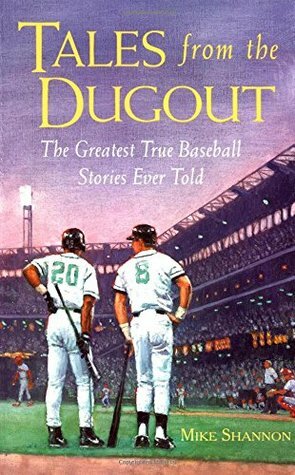 Tales from the Dugout: The Greatest True Baseball Stories Ever Told by Mike Shannon