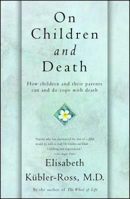 On Children and Death by Elisabeth Kübler-Ross