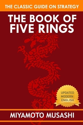 The Book of Five Rings By Miyamoto Musashi: New Modern Edition (Classics on War and Politics) by Miyamoto Musashi