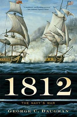 1812: The Navy's War by George C. Daughan